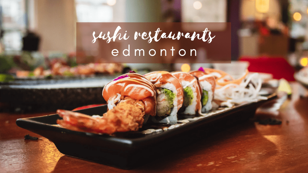 The 8 Best Sushi Restaurants in Edmonton [2020]