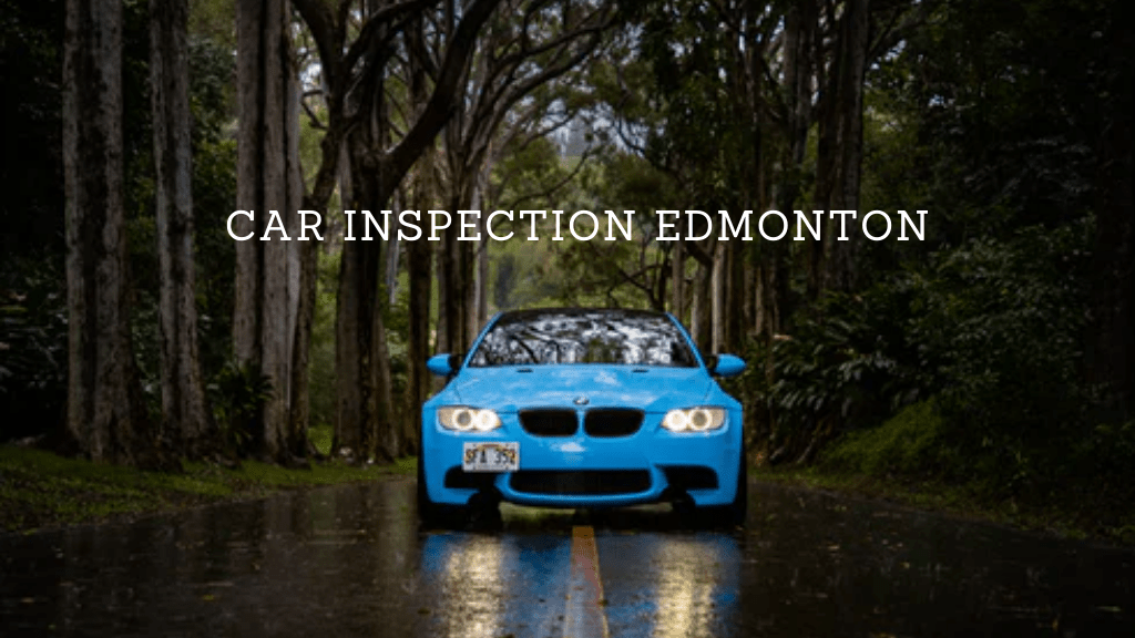 7 Places for the Best Car Inspections in Edmonton [2022 ]