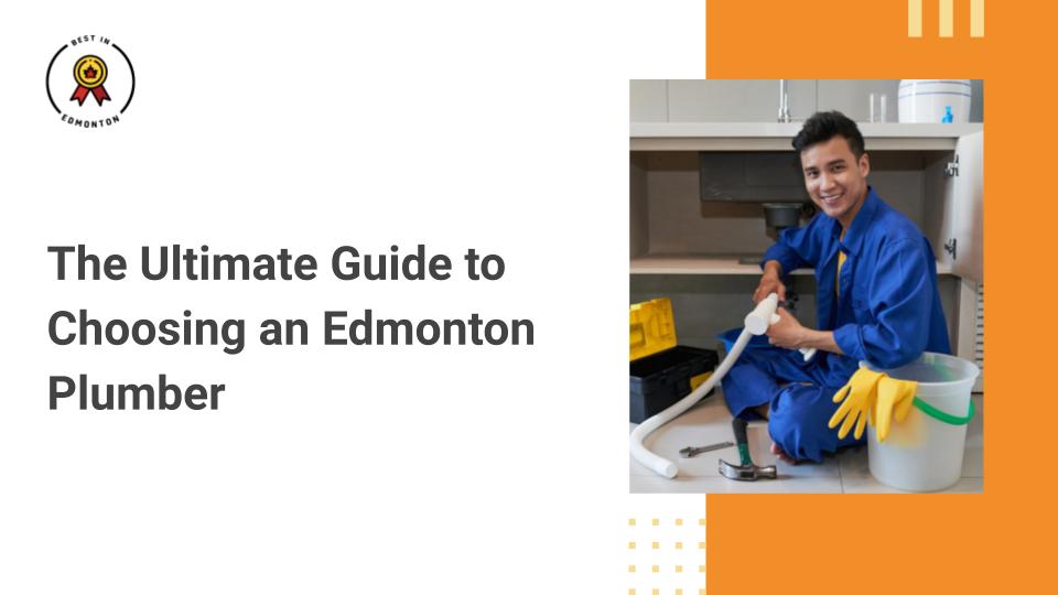 The Ultimate Guide to Choosing an Edmonton Plumber