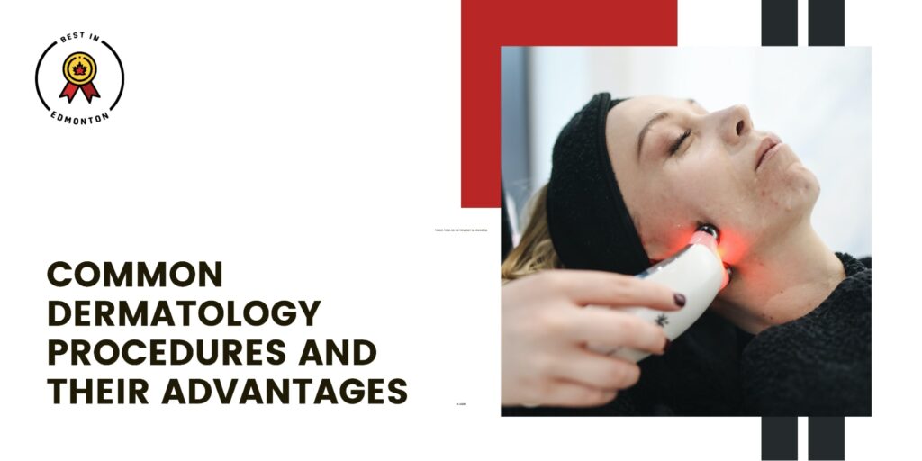 Common Dermatology Procedures and Their Advantages