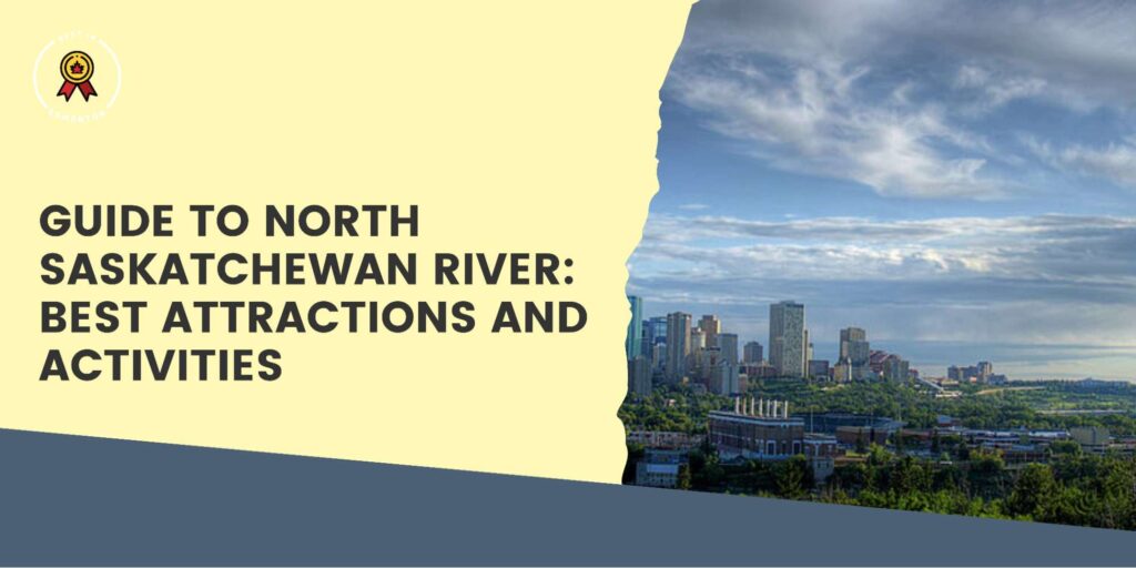 5 Must-See Attractions in North Saskatchewan River Valley