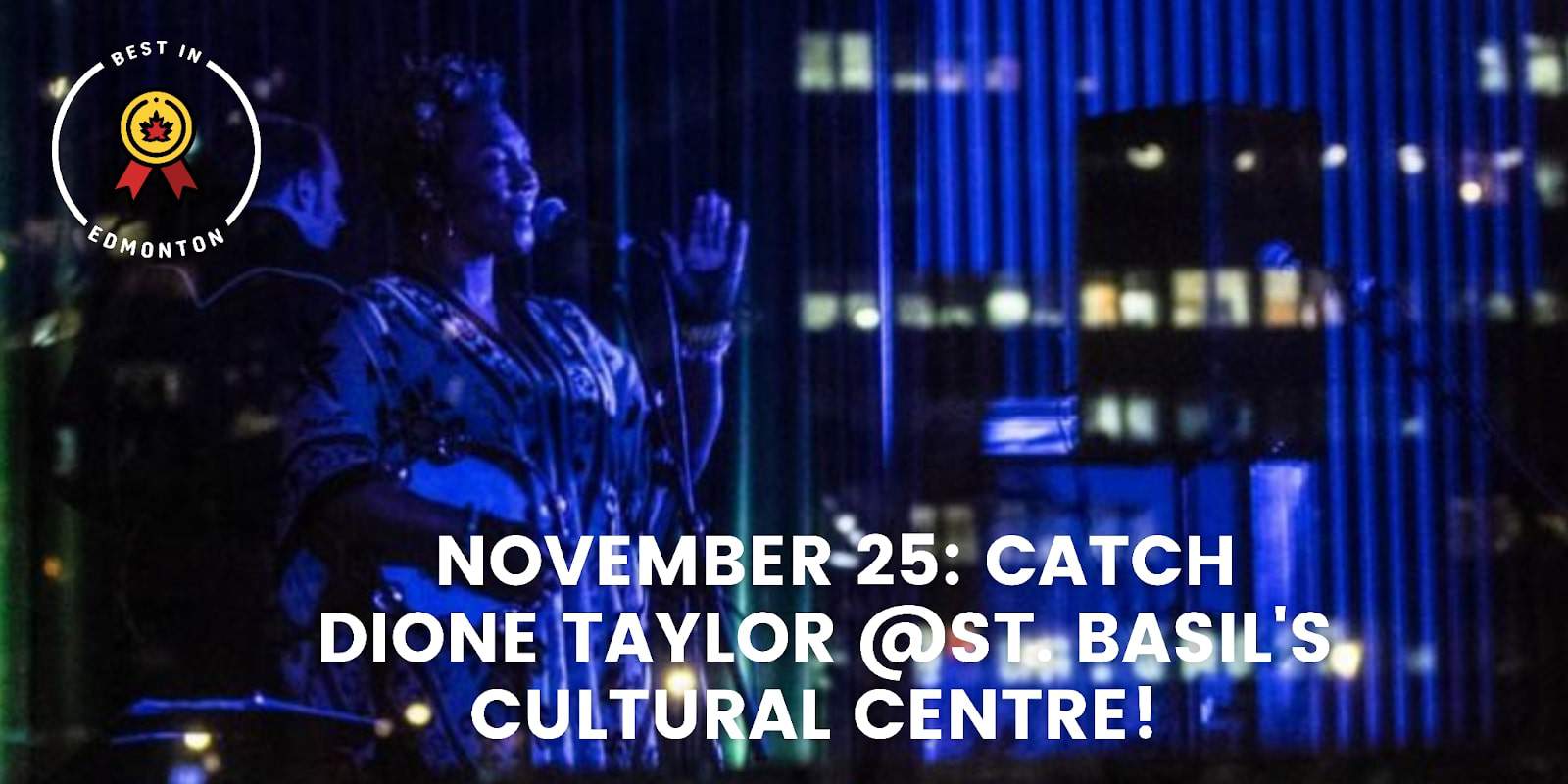 November 25 Catch Dione Taylor at St. Basil's Cultural Centre