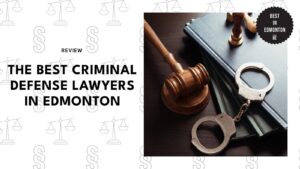 THE BEST CRIMINAL DEFENSE LAWYERS IN EDMONTON