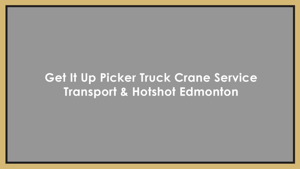 get-it-up-picker-truck-crane-service-transport-hotshot-edmonton